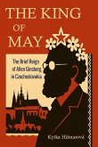 King of May: The Brief Reign of Allen Ginsberg in Czechoslovakia (eBook, ePUB)