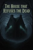 The House That Refuses the Dead (eBook, ePUB) The House That Refuses the Dead (eBook, ePUB)