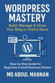 WordPress Mastery: Build, Manage & Grow Your Blog or Online Store (eBook, ePUB)
