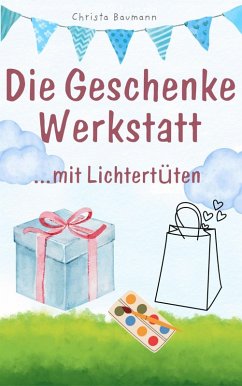 Die Geschenkewerkstatt ... mit Lichtertüten (eBook, ePUB) - Baumann, Christa