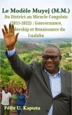 Le Modèle Muyej (M.M.) Du District au Miracle Congolais (2015-2022) (eBook, ePUB) Le Modèle Muyej (M.M.) Du District au Miracle Congolais (2015-2022) (eBook, ePUB)