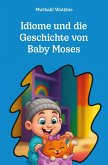 Idiome und die Geschichte von Baby Moses (eBook, ePUB) Idiome und die Geschichte von Baby Moses (eBook, ePUB)