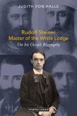 Rudolf Steiner, Master of the White Lodge (eBook, ePUB) Rudolf Steiner, Master of the White Lodge (eBook, ePUB)