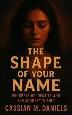 The Shape of Your Name (eBook, ePUB) - Daniels, Cassian M. The Shape of Your Name (eBook, ePUB) - Daniels, Cassian M.