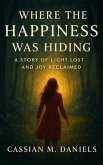 Where the Happiness Was Hiding (eBook, ePUB) Where the Happiness Was Hiding (eBook, ePUB)