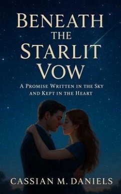 Beneath the Starlit Vow (eBook, ePUB) - Daniels, Cassian M. Beneath the Starlit Vow (eBook, ePUB) - Daniels, Cassian M.