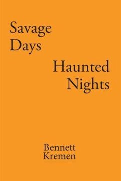 Savage Days Haunted Nights (eBook, ePUB) - Kremen, Bennett