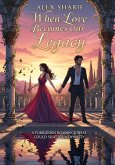 When Love Becomes Our Legacy (eBook, ePUB) When Love Becomes Our Legacy (eBook, ePUB)