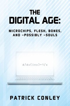 Cover THE DIGITAL AGE: MICROCHIPS, FLESH, BONES, AND -POSSIBLY -SOULS (eBook, ePUB)