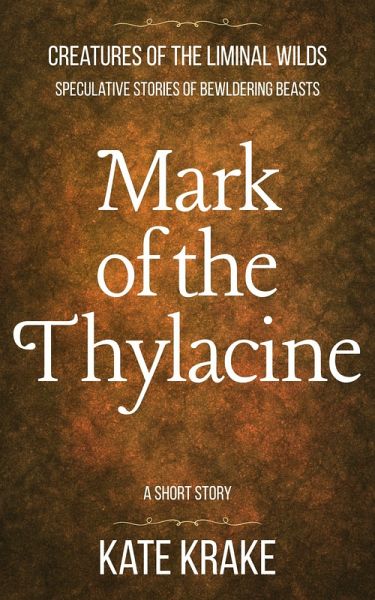 Mark of the Thylacine (Creatures of The Liminal Wilds, #3) (eBook, ePUB) Mark of the Thylacine (Creatures of The Liminal Wilds, #3) (eBook, ePUB)