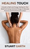 Healing Touch: A Guide to Reiki and Energy Healing for Pain Relief and Using Universal Energy to Alleviate Physical and Emotional Discomfort (eBook, ePUB)