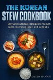 The Korean Stew Cookbook: Easy and Authentic Recipes for Kimchi Jjigae, Doenjang Jjigae, and Sundubu (eBook, ePUB)