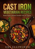 The Cast Iron Vegetarian Recipes Cookbook - Bold Plant-Based Dishes Full of Flavor (eBook, ePUB) The Cast Iron Vegetarian Recipes Cookbook - Bold Plant-Based Dishes Full of Flavor (eBook, ePUB)
