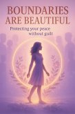Boundaries Are Beautiful: Protecting Your Peace Without Guilt (eBook, ePUB)