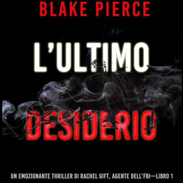 L'ultimo desiderio (Un emozionante thriller di Rachel Gift, Agente dell'FBI – Libro 1) (MP3-Download) L'ultimo desiderio (Un emozionante thriller di Rachel Gift, Agente dell'FBI – Libro 1) (MP3-Download)