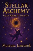 Stellar Alchemy - From Atom to Infinity (Stellar Alchemy: From Atom to Infinity, #1) (eBook, ePUB) Stellar Alchemy - From Atom to Infinity (Stellar Alchemy: From Atom to Infinity, #1) (eBook, ePUB)