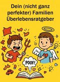 Dein (nicht ganz perfekter) Familien-Überlebensratgeber (eBook, ePUB) Dein (nicht ganz perfekter) Familien-Überlebensratgeber (eBook, ePUB)