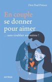 En couple, se donner pour aimer... sans s'oublier soi-même ! (eBook, ePUB) En couple, se donner pour aimer... sans s'oublier soi-même ! (eBook, ePUB)