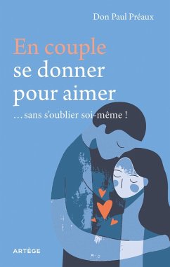 En couple, se donner pour aimer... sans s'oublier soi-même ! (eBook, ePUB) Cover En couple, se donner pour aimer... sans s'oublier soi-même ! (eBook, ePUB)