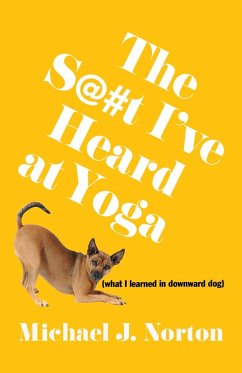 The S@#t I've Heard at Yoga (eBook, ePUB) - Norton, Michael J.