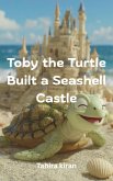Toby the Turtle Built a Seashell Castle (eBook, ePUB) Toby the Turtle Built a Seashell Castle (eBook, ePUB)