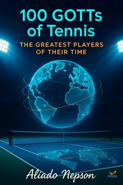 100 GOTTs of Tennis: The Greatest Players of Their Time (eBook, ePUB) - Nepson, Aliado