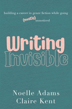 Cover Writing Invisible: Building a Career in Genre Fiction While Going (Mostly) Unnoticed (eBook, ePUB)