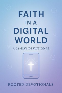Faith in a Digital World: A 21-Day Devotional (eBook, ePUB) - Devotionals, Rooted