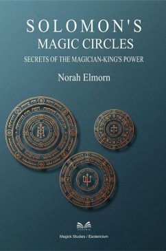 Solomon's Magic Circles - Secrets of the Magician (eBook, ePUB) - Elmorn, Norah Solomon's Magic Circles - Secrets of the Magician (eBook, ePUB) - Elmorn, Norah