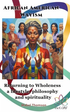 Cover African American Wayism: Returning to Wholeness a Lifestyle, Philosophy and Spirituality (eBook, ePUB)