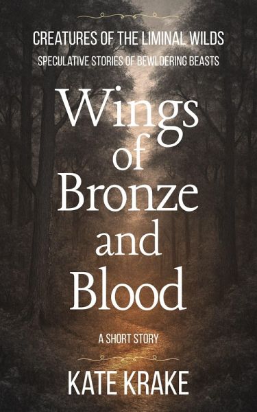 Wings of Bronze and Blood (Creatures of The Liminal Wilds, #2) (eBook, ePUB) Wings of Bronze and Blood (Creatures of The Liminal Wilds, #2) (eBook, ePUB)