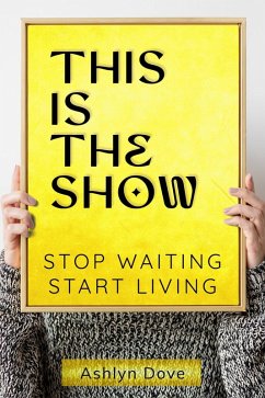 Cover This Is the Show: Stop Waiting, Start Living (eBook, ePUB)