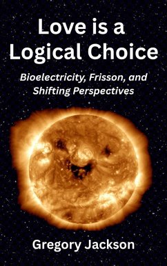 Love is a Logical Choice: Bioelectricity, Frisson, and Shifting Perspectives (eBook, ePUB) Cover Love is a Logical Choice: Bioelectricity, Frisson, and Shifting Perspectives (eBook, ePUB)
