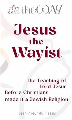 Cover Jesus the Wayist: The Teaching of Lord Jesus Before Christians made it a Jewish Religion (eBook, ePUB)