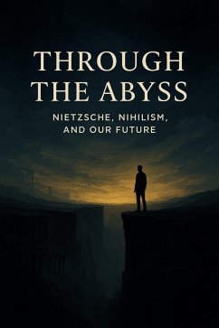 Cover Through the Abyss: Nietzsche, Nihilism and Our Future (eBook, ePUB)