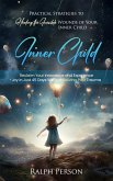Inner Child: Practical Strategies to Healing the Invisible Wounds of Your Inner Child (Reclaim Your Innocence and Experience Joy in Just 45 Days Without Reliving Past Trauma) (eBook, ePUB)