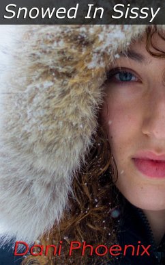 Snowed In Sissy (eBook, ePUB) - Phoenix, Dani Snowed In Sissy (eBook, ePUB) - Phoenix, Dani