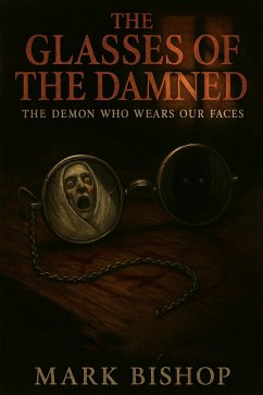 Cover The Glasses of the Damned: The Demon Who Wears Our Faces (eBook, ePUB)