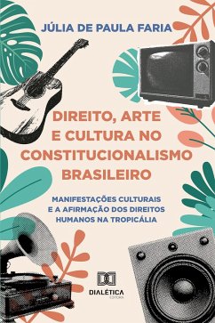 Direito, Arte e Cultura no Constitucionalismo Brasileiro (eBook, ePUB) - Faria, Júlia de Paula