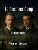 Le Premier Coup (Un Jeu d'Ombres, #1) (eBook, ePUB) Le Premier Coup (Un Jeu d'Ombres, #1) (eBook, ePUB)