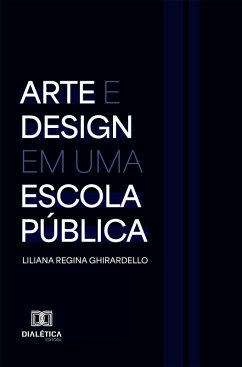 Arte e Design em uma escola pública (eBook, ePUB) - Ghirardello, Liliana
