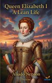 Queen Elizabeth I - A Lean Life (eBook, ePUB) Queen Elizabeth I - A Lean Life (eBook, ePUB)