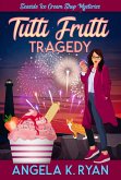 Tutti Frutti Tragedy (A Seaside Ice Cream Shop Mystery, #11) (eBook, ePUB) Tutti Frutti Tragedy (A Seaside Ice Cream Shop Mystery, #11) (eBook, ePUB)