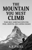 The Mountain You Must Climb: Turn Self-Sabotage Into Purpose, Growth, and Lasting Change (eBook, ePUB) The Mountain You Must Climb: Turn Self-Sabotage Into Purpose, Growth, and Lasting Change (eBook, ePUB)