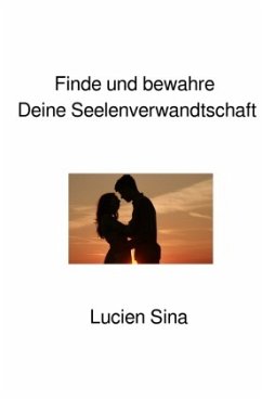 Finde und bewahre Deine Seelenverwandtschaft Cover Finde und bewahre Deine Seelenverwandtschaft