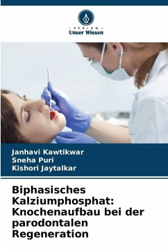 Biphasisches Kalziumphosphat: Knochenaufbau bei der parodontalen Regeneration - Kawtikwar, Janhavi;Puri, Sneha;Jaytalkar, Kishori