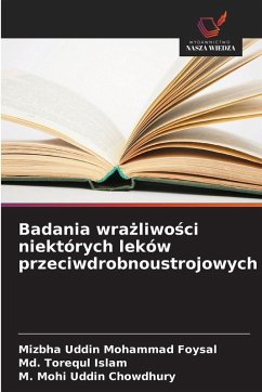 Badania wra¿liwo¿ci niektórych leków przeciwdrobnoustrojowych - Foysal, Mizbha Uddin Mohammad;Islam, Md. Torequl;Chowdhury, M. Mohi Uddin