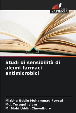 Studi di sensibilità di alcuni farmaci antimicrobici - Foysal, Mizbha Uddin Mohammad;Islam, Md. Torequl;Chowdhury, M. Mohi Uddin