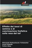 Effetto dei tassi di semina e di concimazione fosfatica sulla resa del tef Effetto dei tassi di semina e di concimazione fosfatica sulla resa del tef