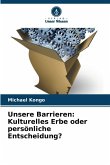 Unsere Barrieren: Kulturelles Erbe oder persönliche Entscheidung?